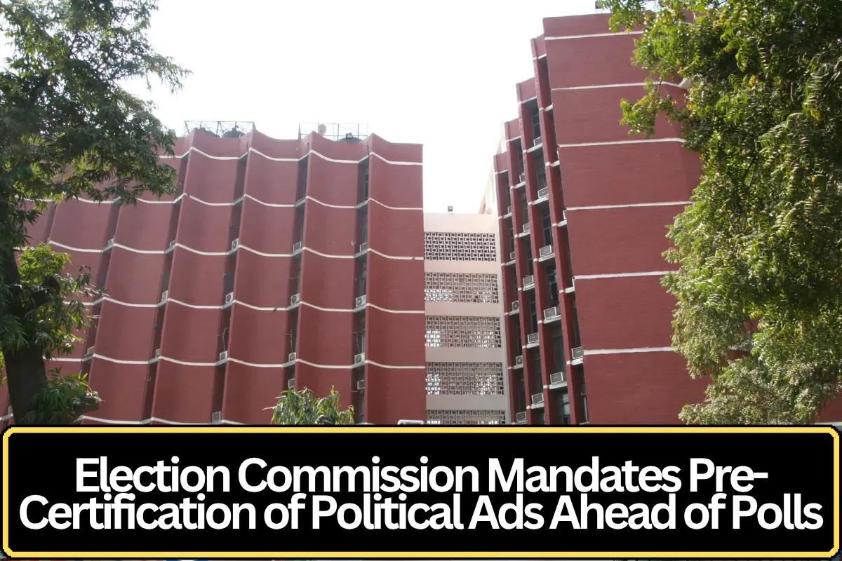 Election Commission Mandates Pre-Certification of Political Ads Ahead of Polls