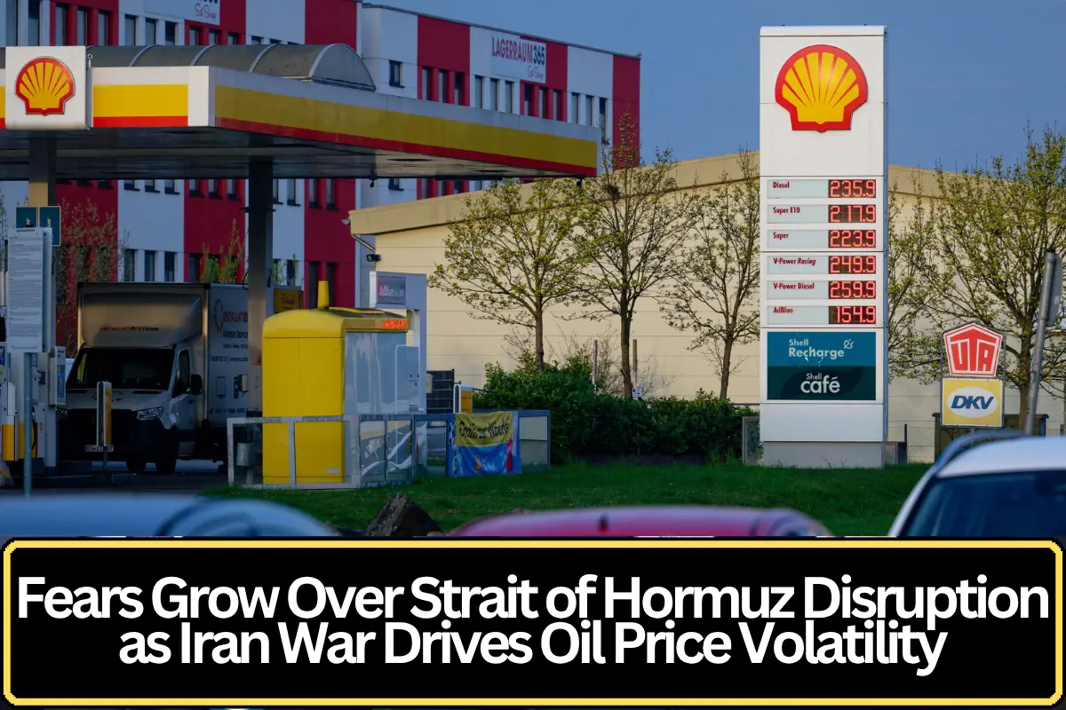 Fears Grow Over Strait of Hormuz Disruption as Iran War Drives Oil Price Volatility