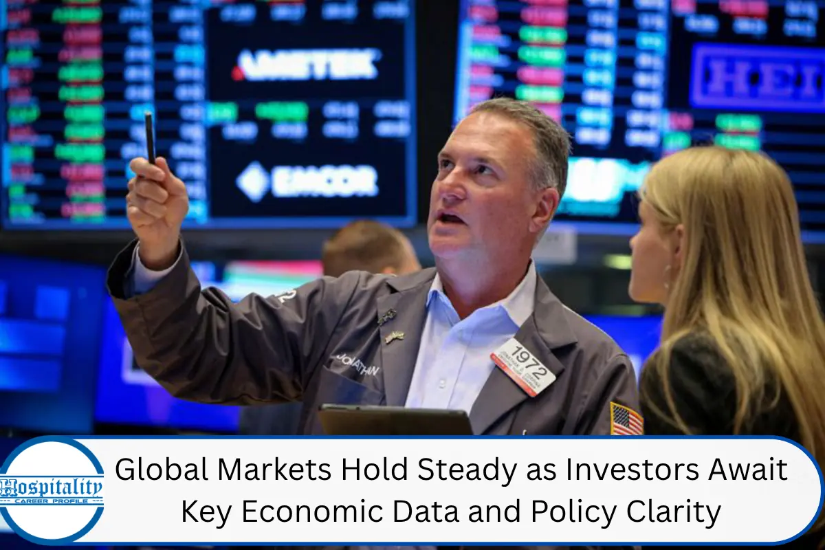 Global Markets Hold Steady as Investors Await Key Economic Data and Policy Clarity