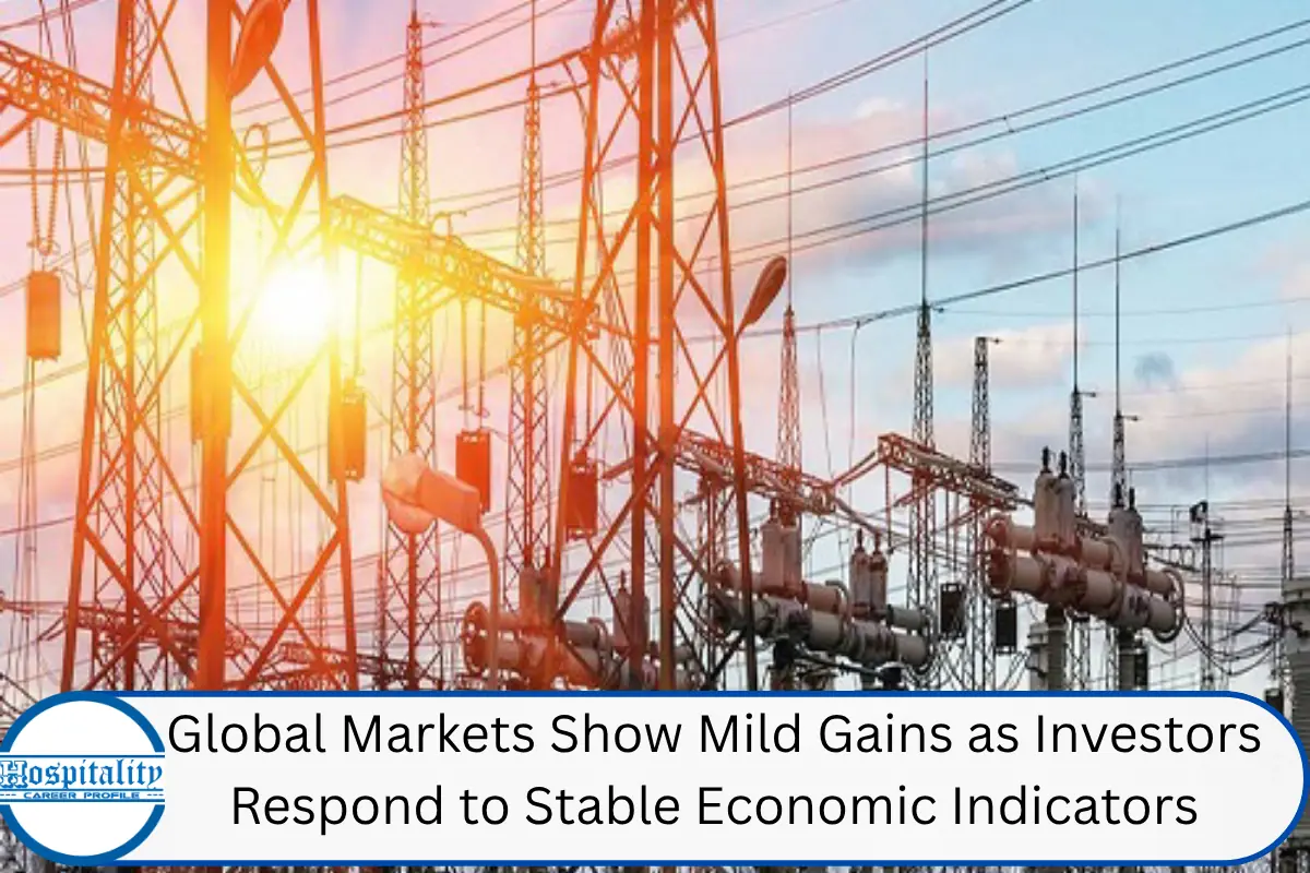 Global Markets Show Mild Gains as Investors Respond to Stable Economic Indicators