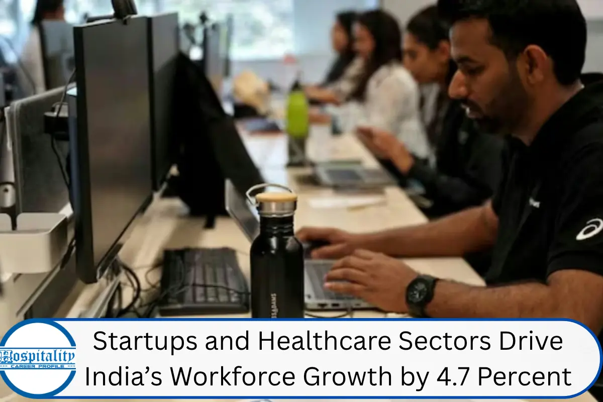 Startups and Healthcare Sectors Drive India’s Workforce Growth by 4.7 Percent