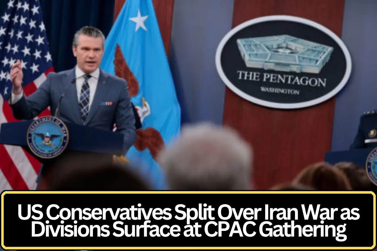 US Conservatives Split Over Iran War as Divisions Surface at CPAC Gathering