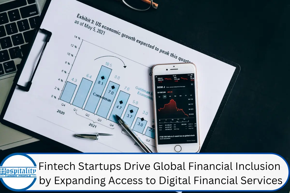 Fintech Startups Drive Global Financial Inclusion by Expanding Access to Digital Financial Services