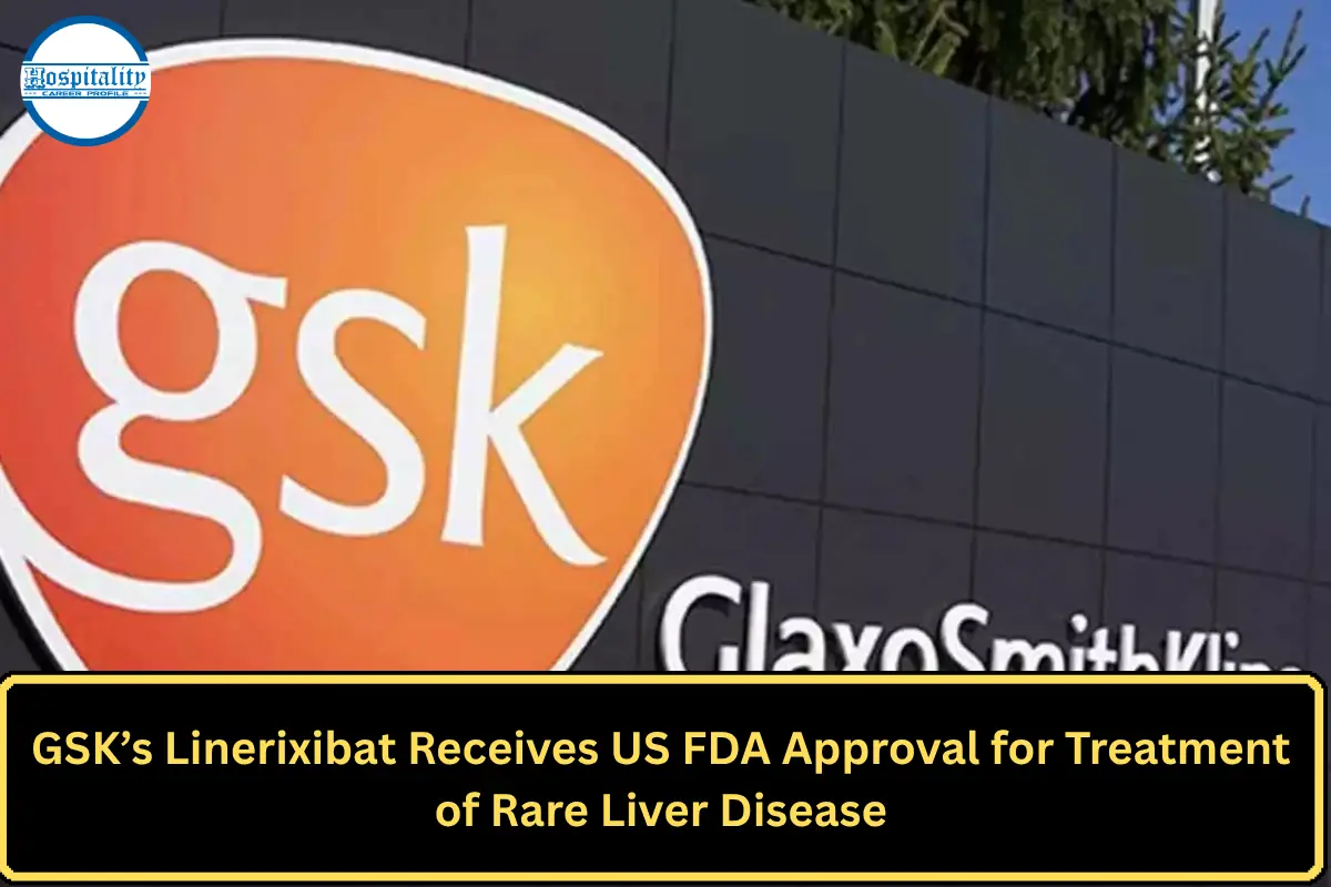 GSK’s Linerixibat Receives US FDA Approval for Treatment of Rare Liver Disease