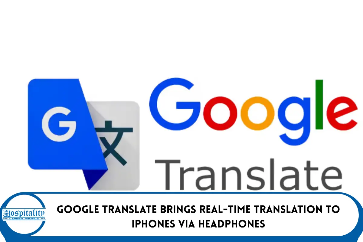 Google Translate Brings Real-Time Translation to iPhones via Headphones