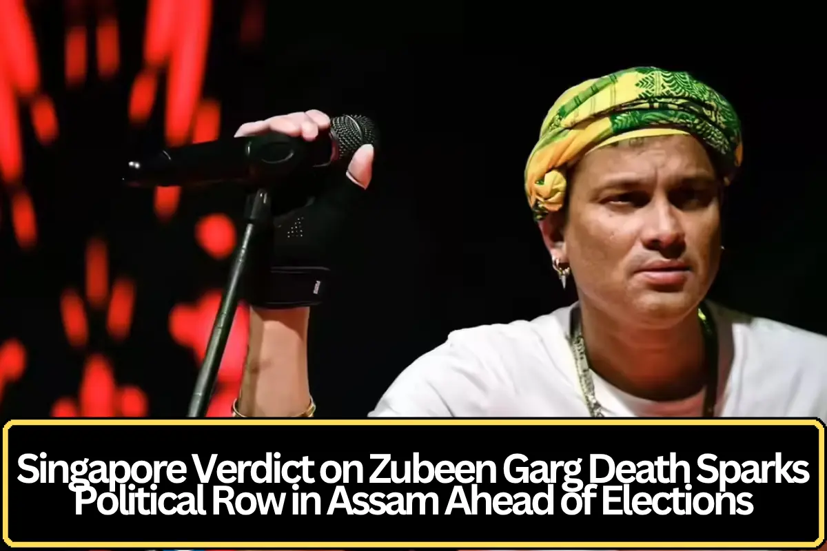 Singapore Verdict on Zubeen Garg Death Sparks Political Row in Assam Ahead of Elections