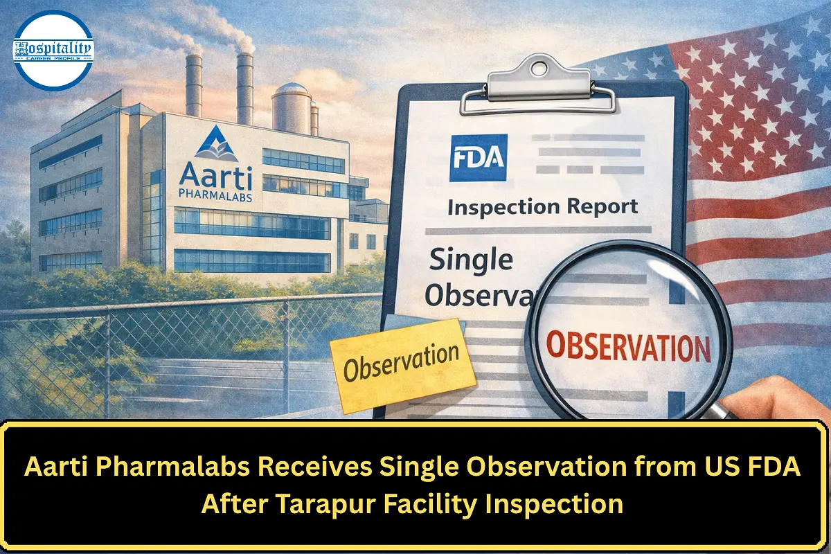 Aarti Pharmalabs Receives Single Observation from US FDA After Tarapur Facility Inspection