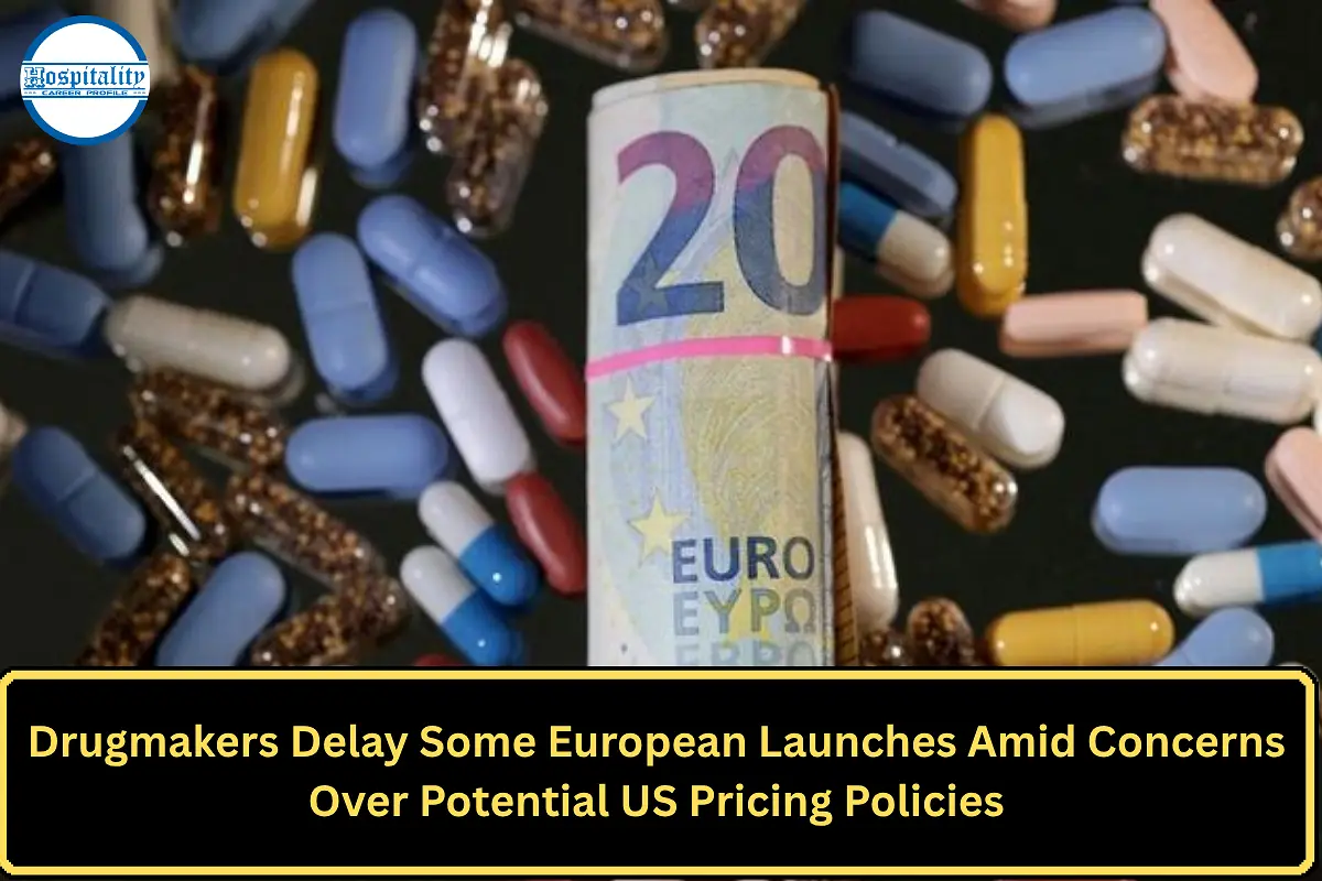 Drugmakers Delay Some European Launches Amid Concerns Over Potential US Pricing Policies