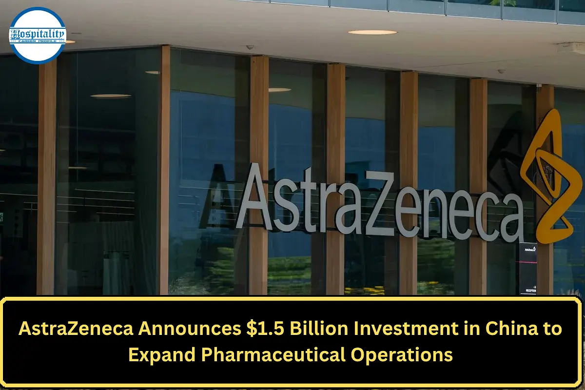 AstraZeneca Announces $1.5 Billion Investment in China to Expand Pharmaceutical Operations