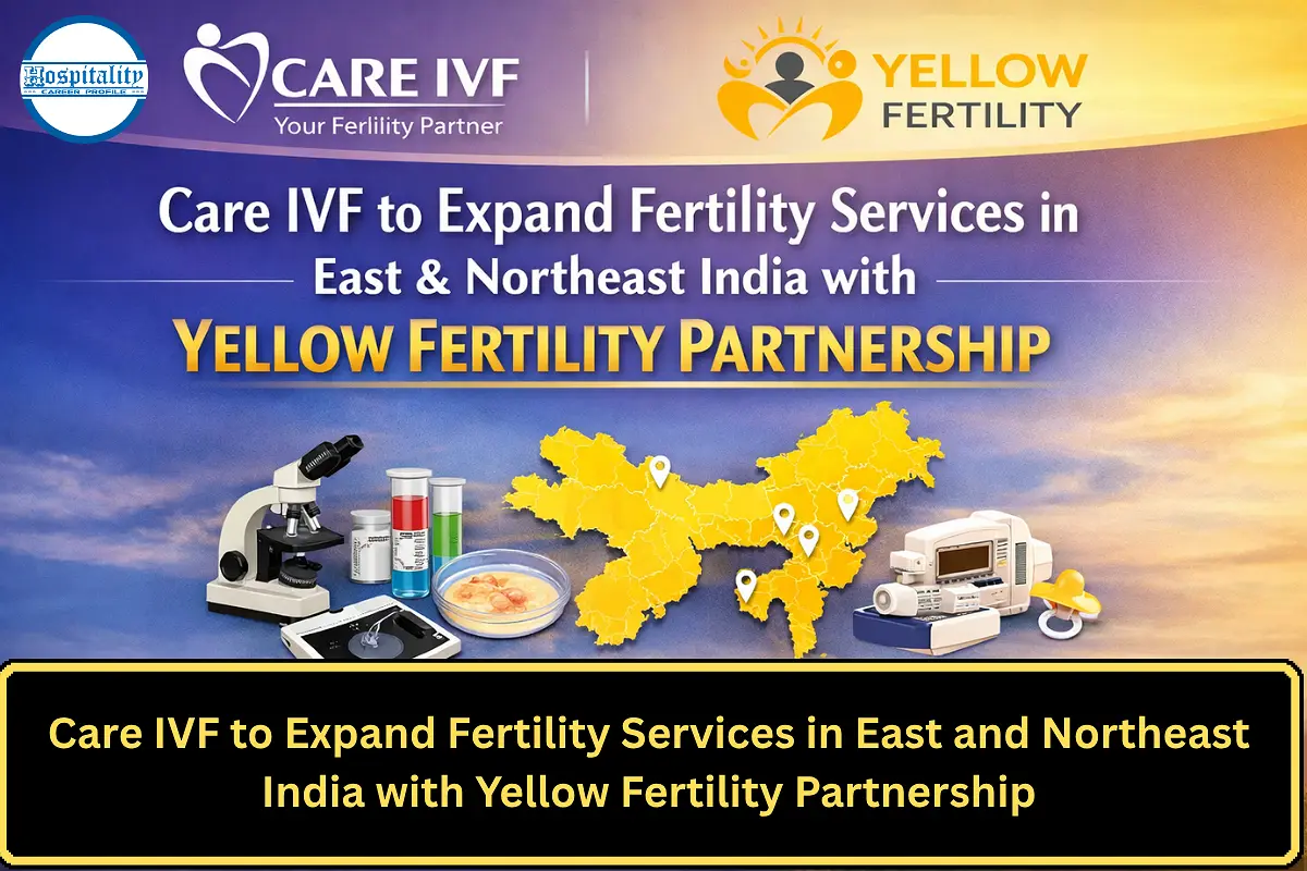 Care IVF to Expand Fertility Services in East and Northeast India with Yellow Fertility Partnership