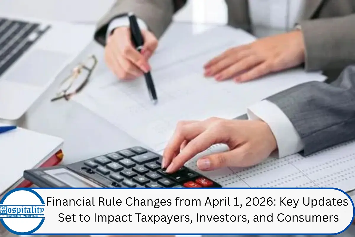 Financial Rule Changes from April 1, 2026: Key Updates Set to Impact Taxpayers, Investors, and Consumers