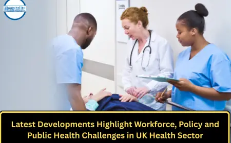Latest Developments Highlight Workforce, Policy and Public Health Challenges in UK Health Sector