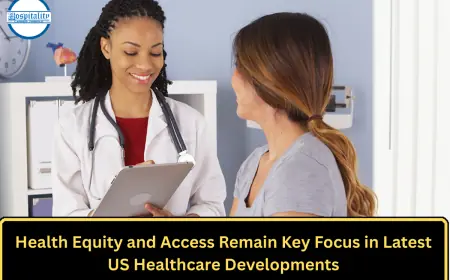 Health Equity and Access Remain Key Focus in Latest US Healthcare Developments