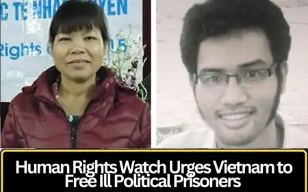 Human Rights Watch Urges Vietnam to Release Political Prisoners Requiring Urgent Medical Care