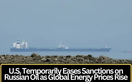 U.S. Temporarily Eases Sanctions on Russian Oil as Global Energy Prices Rise