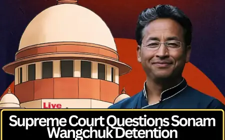 Supreme Court Examines Detention of Sonam Wangchuk, Questions Government Actions During Hearing