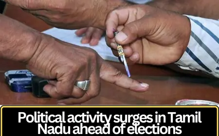 Political Activity Intensifies in Tamil Nadu Ahead of Key Electoral Contests