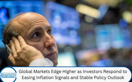 Global Markets Edge Higher as Investors Respond to Easing Inflation Signals and Stable Policy Outlook