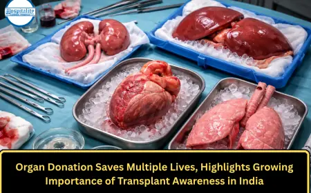 Organ Donation Saves Multiple Lives, Highlights Growing Importance of Transplant Awareness in India