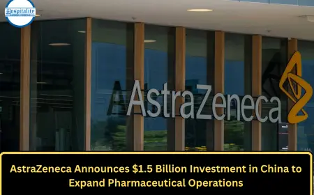 AstraZeneca Announces $1.5 Billion Investment in China to Expand Pharmaceutical Operations