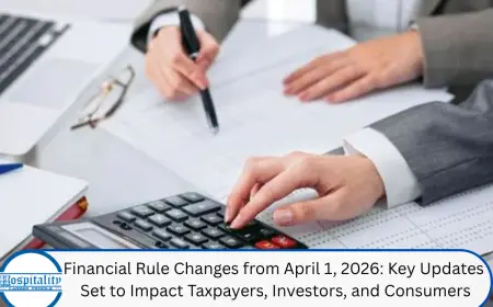 Financial Rule Changes from April 1, 2026: Key Updates Set to Impact Taxpayers, Investors, and Consumers