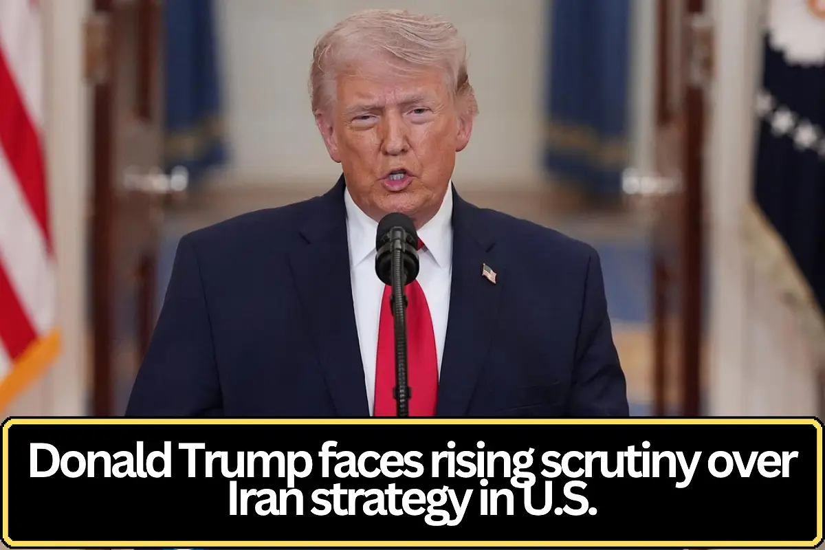 Trump’s Iran Strategy Faces Mounting Political and Public Scrutiny in the U.S.