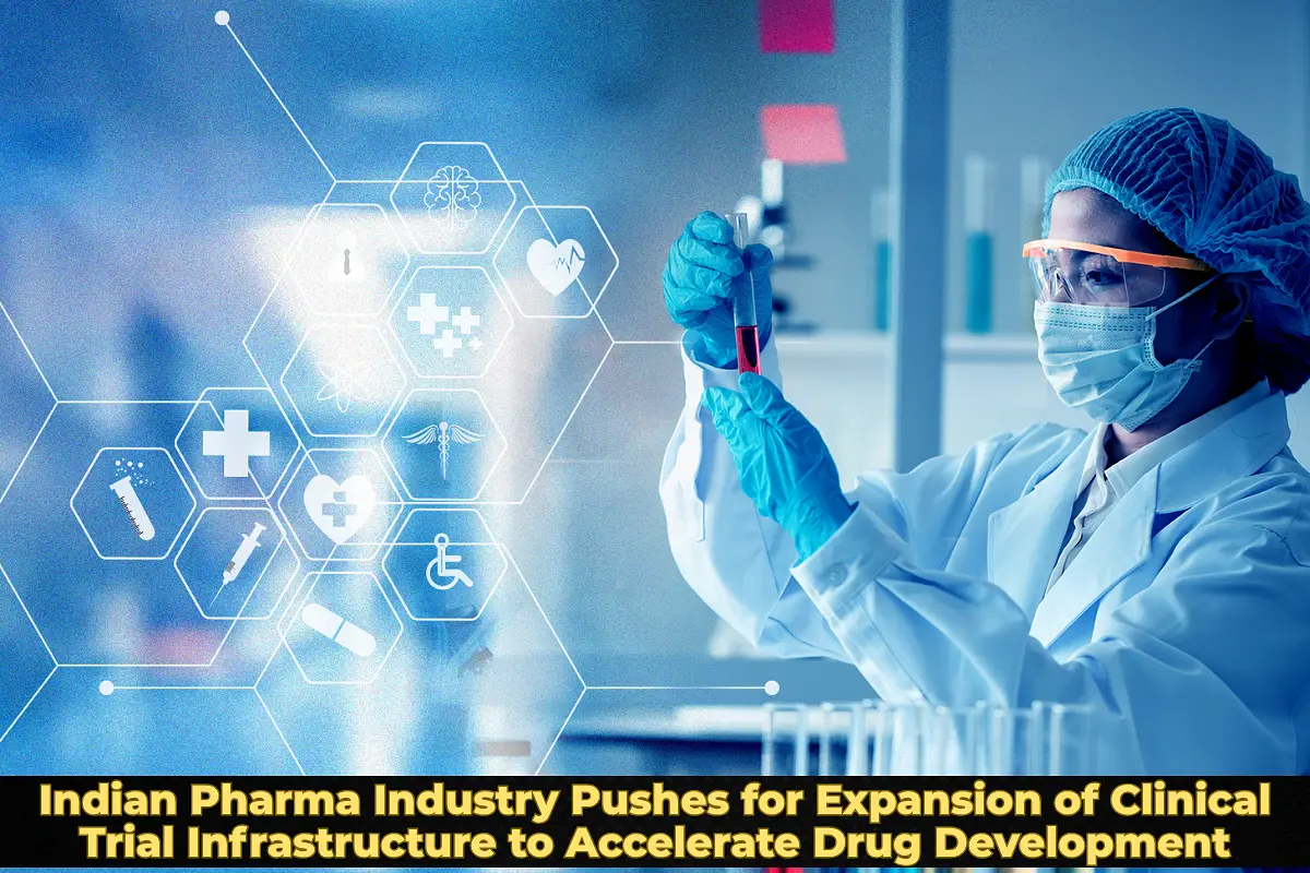 Indian Pharma Industry Pushes for Expansion of Clinical Trial Infrastructure to Accelerate Drug Development