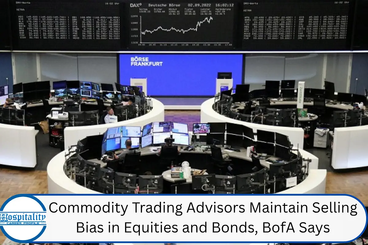 Commodity Trading Advisors Maintain Selling Bias in Equities and Bonds, BofA Says