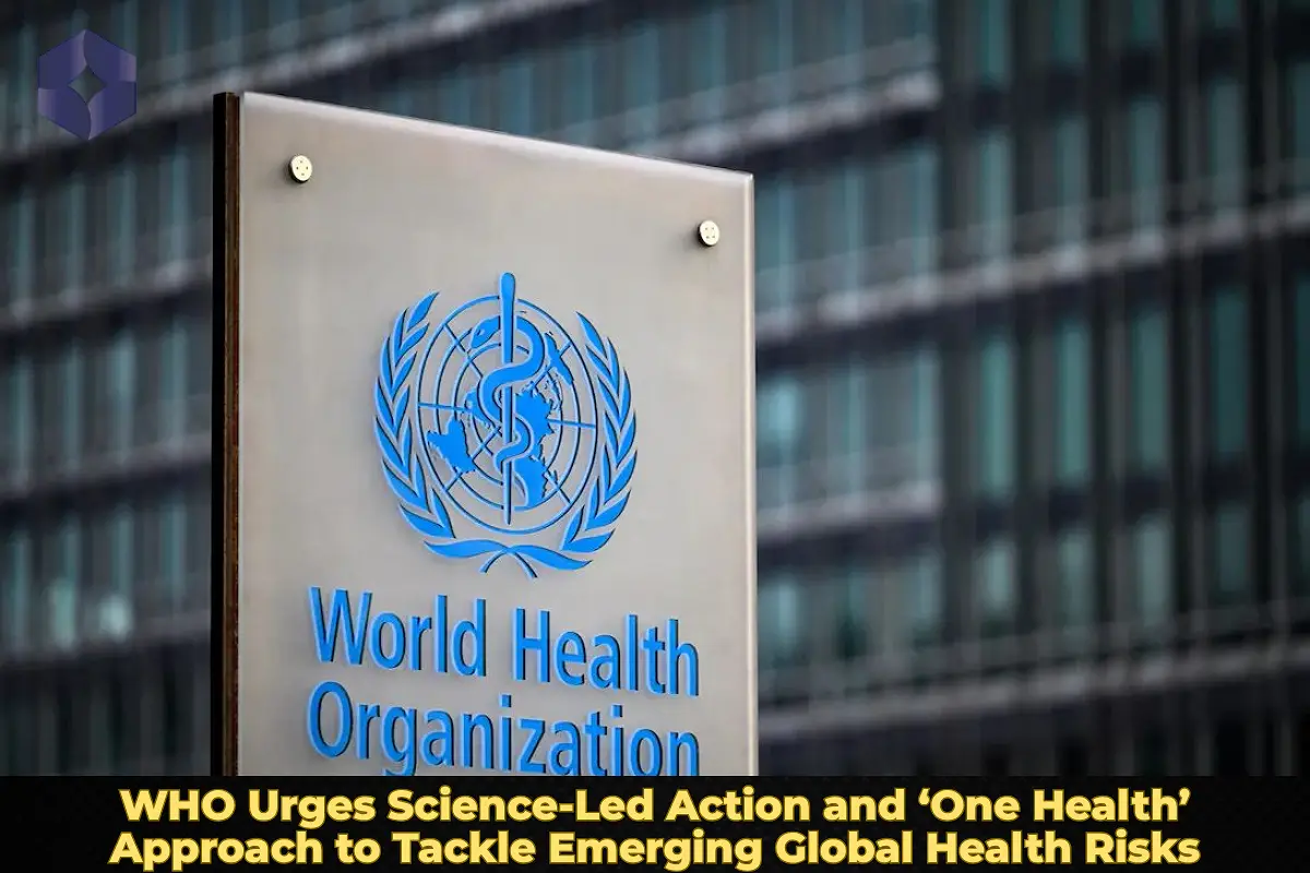 WHO Urges Science-Led Action and ‘One Health’ Approach to Tackle Emerging Global Health Risks