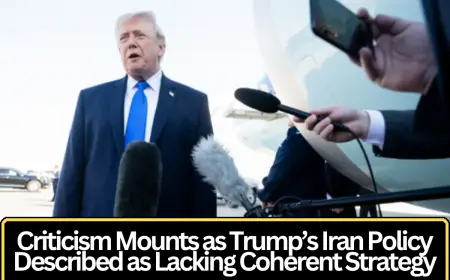 Criticism Mounts as Trump’s Iran Policy Described as Lacking Coherent Strategy